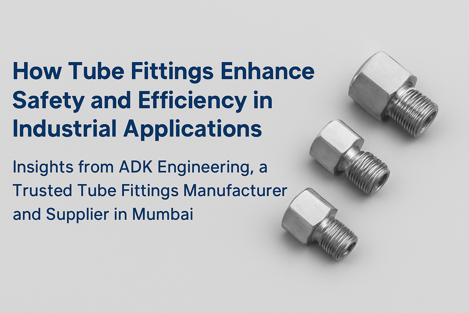 Tube fittings for safe and efficient industrial applications in Mumbai – ADK Engineering
